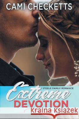 Extreme Devotion: Steele Family Romance Cami Checketts 9781089934585 Independently Published - książka
