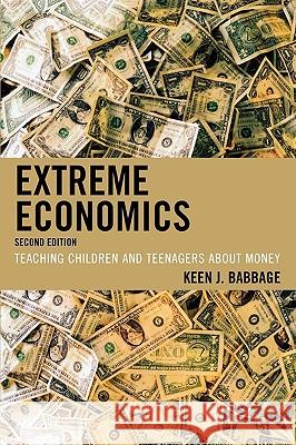 Extreme Economics: Teaching Children and Teenagers about Money, Second Babbage, Keen J. 9781607092889 Rowman & Littlefield Education - książka