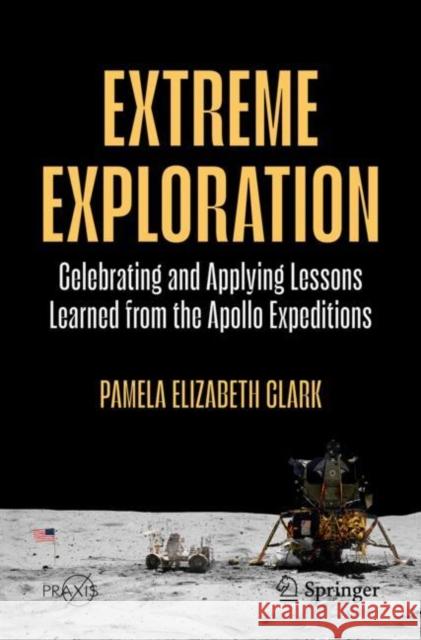 Extreme Exploration: Celebrating And Applying Lessons Learned From The Apollo Expeditions Pamela Elizabeth Clark 9783032017338 Springer - książka
