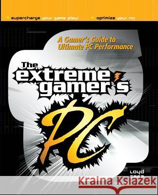 Extreme Gamer's PC: A Gamer's Guide to PC Ultimate Performance Case, Loyd 9780072226379 McGraw-Hill/Osborne Media - książka