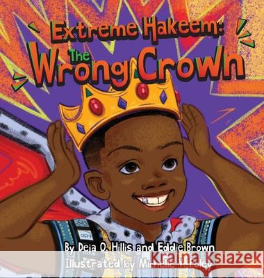 Extreme Hakeem: The Wrong Crown Deja Oneke Hillis Eddie Brown Michelle V. Foley 9780578925189 Deja Hillis Books - książka