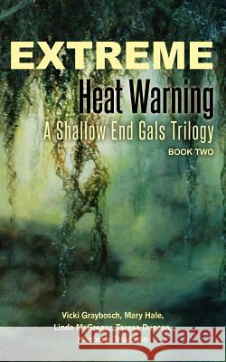 Extreme Heat Warning: A Shallow End Gals Trilogy, Book Two Vicki Graybosch Mary Hale Linda McGregor 9781479387014 Createspace - książka