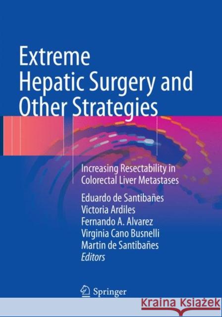 Extreme Hepatic Surgery and Other Strategies: Increasing Resectability in Colorectal Liver Metastases de Santibañes, Eduardo 9783319791920 Springer - książka