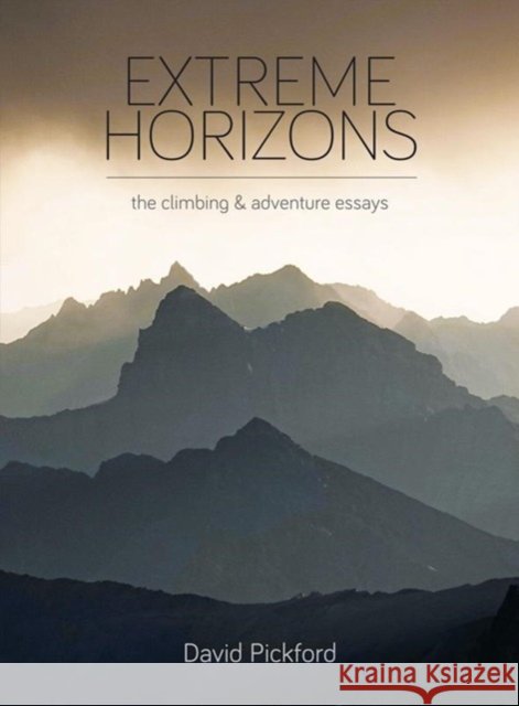 Extreme Horizons: The Climbing and Adventure Essays David Pickford 9781399956468 Monograph Media - książka
