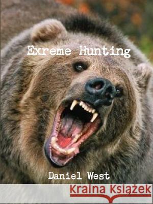 Extreme Hunting Daniel West 9781329453463 Lulu.com - książka