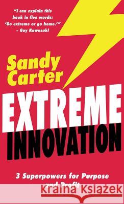 Extreme Innovation: 3 Superpowers for Purpose and Profit Sandy Carter 9780995030282 Param Media - książka