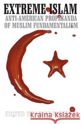 Extreme Islam: Anti American Propaganda of Muslim Fundamentalism Parfrey, Adam 9780922915781 Feral House - książka