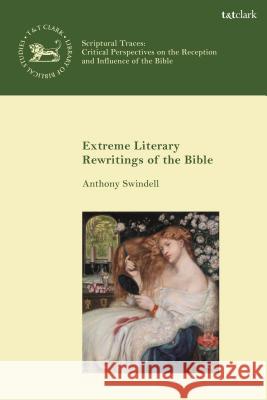 Extreme Literary Rewritings of the Bible Anthony Swindell (University of Chester, UK) 9780567679420 Bloomsbury Publishing PLC - książka