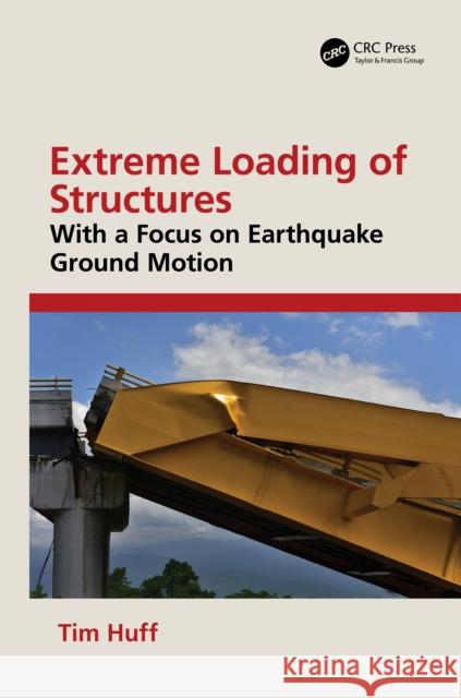 Extreme Loading of Structures: With a Focus on Earthquake Ground Motion Tim Huff 9781032885483 CRC Press - książka