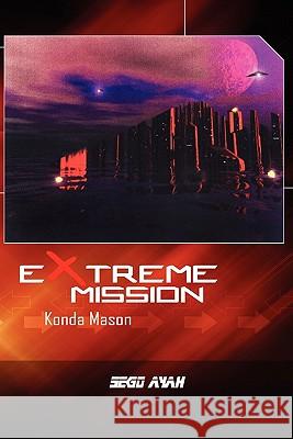 Extreme Mission: Konda Mason Sego Ayah 9781456871970 Xlibris - książka