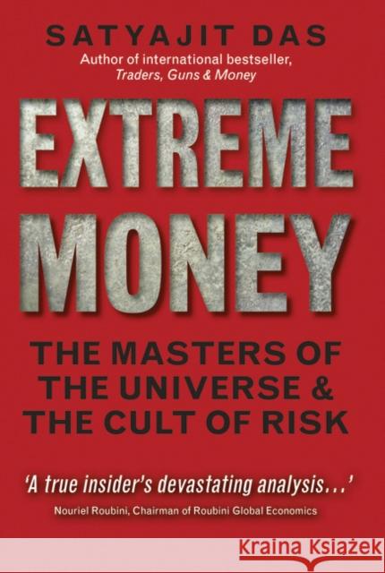 Extreme Money: The Masters of the Universe and the Cult of Risk Satyajit Das 9780273723974 Pearson Education Limited - książka