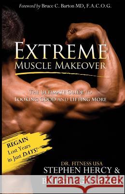 Extreme Muscle Makeover MS Batista Gremaud MR Stephen Hercy Dr Bruce Barto 9780985758189 On the Inside Press - książka