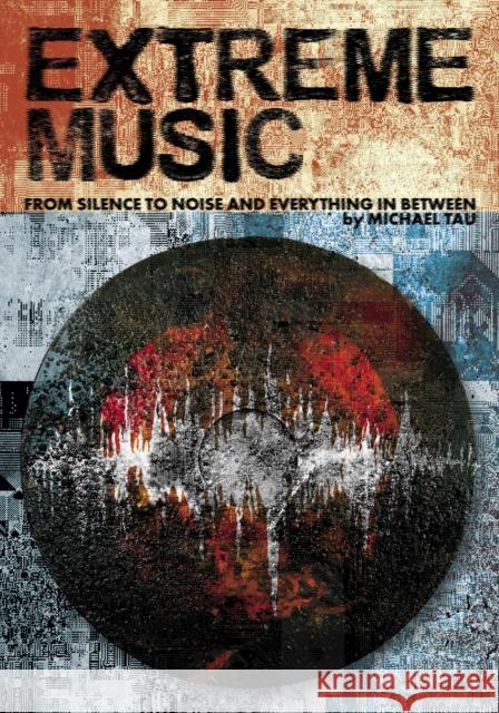 Extreme Music: From Silence to Noise and Everything in Between Tau, Michael 9781627311243 Feral House,U.S. - książka