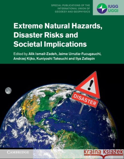 Extreme Natural Hazards, Disaster Risks and Societal Implications Alik Ismail-Zadeh & Jaime Urrutia-Fucugauchi 9781107033863 CAMBRIDGE UNIVERSITY PRESS - książka