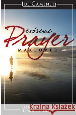 Extreme Prayer Makeover: Remodeling Lives Through Prayer Joe Cameneti 9780976446057 Honornet - książka