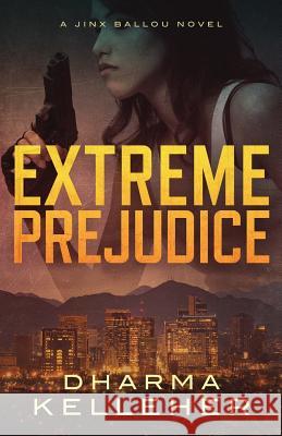 Extreme Prejudice: A Jinx Ballou Novel Dharma Kelleher 9780979173059 Pariah Press - książka