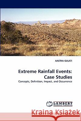 Extreme Rainfall Events: Case Studies Gulati, AASTHA 9783843383882 LAP Lambert Academic Publishing AG & Co KG - książka