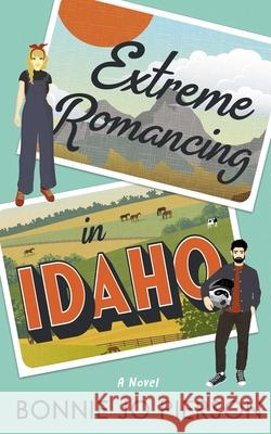 Extreme Romancing in Idaho Bonnie Jo Pierson 9781998076833 Rising Action - książka