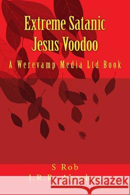 Extreme Satanic Jesus Voodoo S. Rob J. R. R. Abrahao 9781981139668 Createspace Independent Publishing Platform - książka