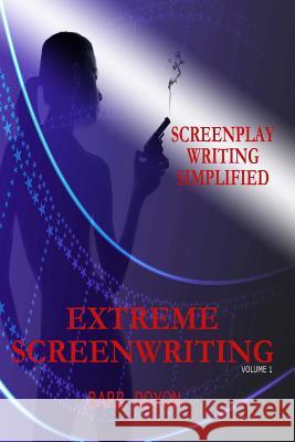 Extreme Screenwriting: Screenplay Writing Simplified Barb Doyon 9781499203639 Createspace Independent Publishing Platform - książka