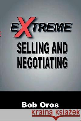 Extreme Selling and Negotiating Bob Oros 9781387880553 Lulu.com - książka