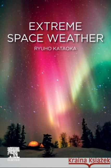 Extreme Space Weather Ryuho Kataoka 9780128225370 Elsevier - książka