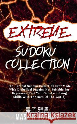 Extreme Sudoku Collection: The Hardest Sudoku Collection Ever Made With Diabolical Puzzles Not Suitable For Beginners (Test Your Sudoku Solving S Masaki Hoshiko 9781095091258 Independently Published - książka