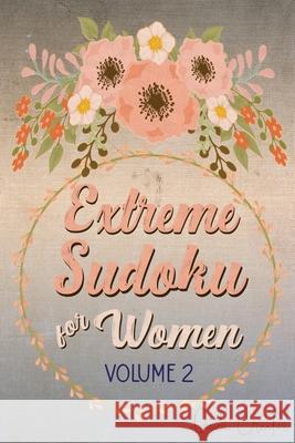 Extreme Sudoku For Women Volume 2: Mega 16 x 16 Sudoku Extreme Puzzle Book; Great Gift for Grandmas, Moms, Aunts or Sisters Quick Creative 9781086594713 Independently Published - książka