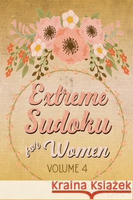 Extreme Sudoku For Women Volume 4: Mega 16 x 16 Sudoku Extreme Puzzle Book; Great Gift for Grandmas, Moms, Aunts or Sisters Quick Creative 9781086595734 Independently Published - książka
