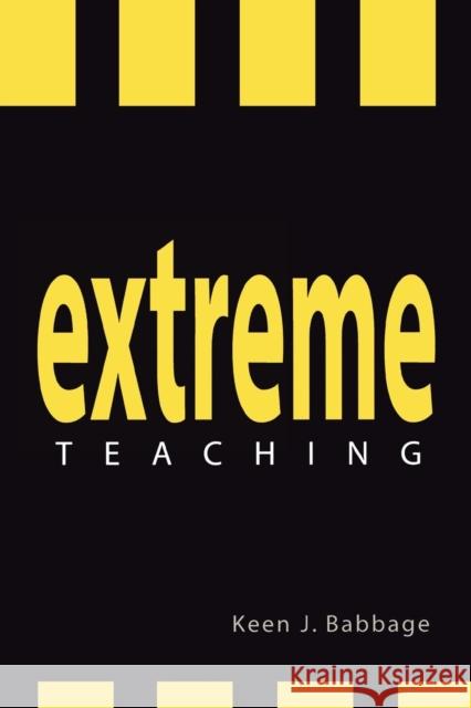 Extreme Teaching Keen J. Babbage 9780810843493 Rowman & Littlefield Education - książka