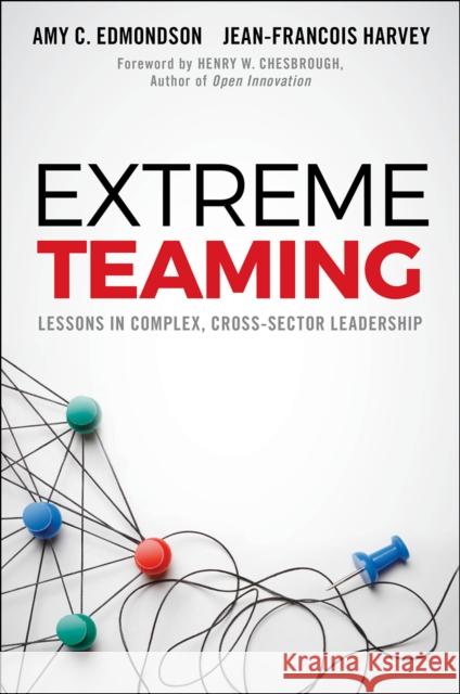 Extreme Teaming: Lessons in Complex, Cross-Sector Leadership Amy C. Edmondson Jean-Francois Harvey 9781786354501 Emerald Group Publishing - książka