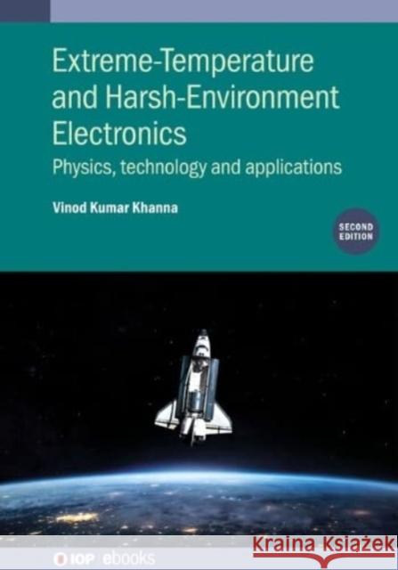 Extreme-Temperature and Harsh-Environment Electronics (Second Edition) Vinod Kumar (CSIR-Central Electronics Engineering Research Institute, India and CSIR-CEERI, India) Khanna 9780750350709 Institute of Physics Publishing - książka