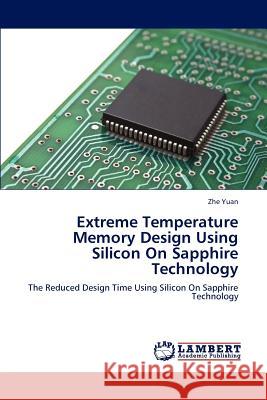 Extreme Temperature Memory Design Using Silicon On Sapphire Technology Yuan, Zhe 9783659157301 LAP Lambert Academic Publishing - książka