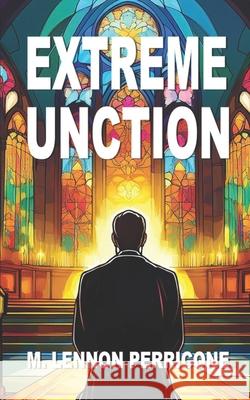 Extreme Unction M. Lennon Perricone 9781468007688 Createspace - książka