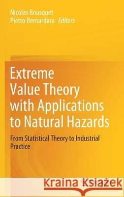 Extreme Value Theory with Applications to Natural Hazards: From Statistical Theory to Industrial Practice Nicolas Bousquet Pietro Bernardara 9783030749415 Springer - książka