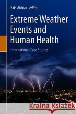 Extreme Weather Events and Human Health: International Case Studies Akhtar, Rais 9783030237721 Springer - książka