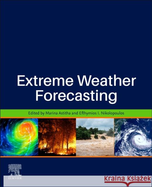 Extreme Weather Forecasting Marina Astitha Efthymios I. Nikolopoulos 9780128201244 Elsevier - książka