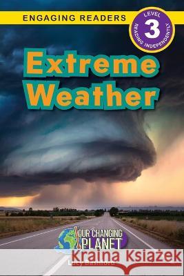 Extreme Weather: Our Changing Planet (Engaging Readers, Level 3) Lucy Bashford 9781774768969 Engage Books - książka