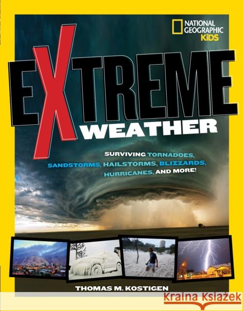 Extreme Weather: Surviving Tornadoes, Sandstorms, Hailstorms, Blizzards, Hurricanes, and More! Thomas M. Kostigen 9781426318115 National Geographic Society - książka