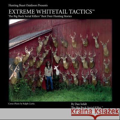 Extreme Whitetail Tactics The Big Buck Serial Killers Best Deer Hunting Stories: Extreme Whitetail Tactics: The Big Buck Serial Killers Best Deer Hunt Trafficante Jr, Mario 9781499333794 Createspace - książka
