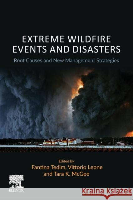 Extreme Wildfire Events and Disasters: Root Causes and New Management Strategies Fantina Tedim Vittorio Leone Tara K. McGee 9780128157213 Elsevier - książka
