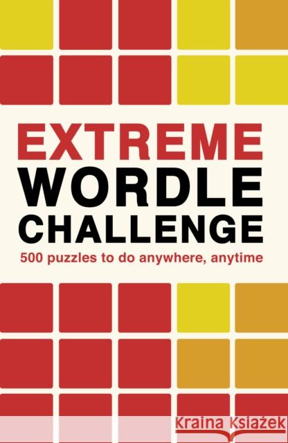 Extreme Wordle Challenge: 500 puzzles to do anywhere, anytime Ivy Press 9780711281714 The Ivy Press - książka