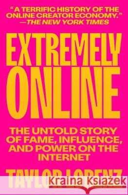 Extremely Online: The Untold Story of Fame, Influence, and Power on the Internet Taylor Lorenz 9781982146870 Simon & Schuster - książka