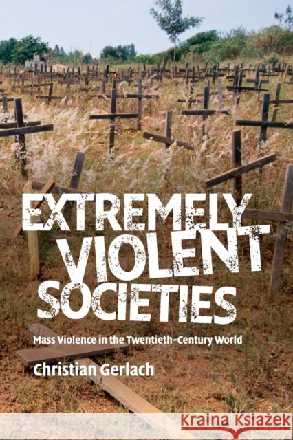 Extremely Violent Societies: Mass Violence in the Twentieth-Century World Gerlach, Christian 9780521706810  - książka