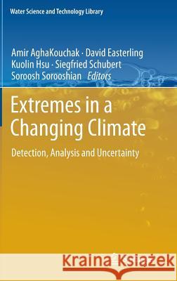 Extremes in a Changing Climate: Detection, Analysis and Uncertainty Aghakouchak, Amir 9789400744783 Springer - książka