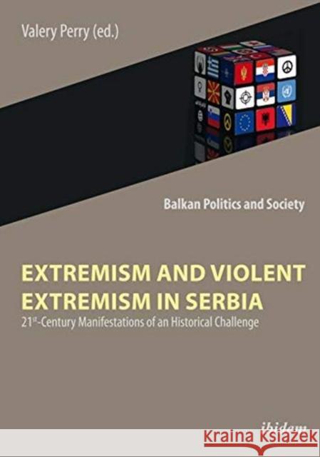 Extremism and Violent Extremism in Serbia: 21st Century Manifestations of an Historical Challenge Perry, Valery 9783838212609 Ibidem Press - książka