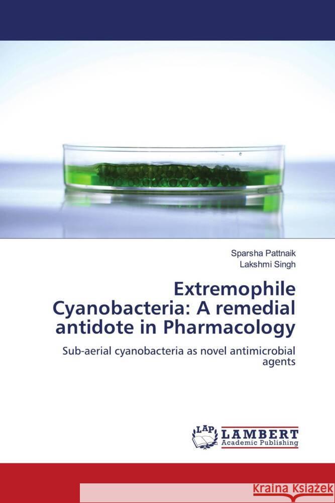 Extremophile Cyanobacteria: A remedial antidote in Pharmacology Pattnaik, Sparsha, Singh, Lakshmi 9786204202990 LAP Lambert Academic Publishing - książka