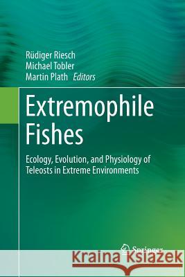 Extremophile Fishes: Ecology, Evolution, and Physiology of Teleosts in Extreme Environments Riesch, Rüdiger 9783319348896 Springer - książka