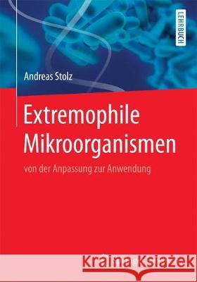 Extremophile Mikroorganismen: Von Der Anpassung Zur Anwendung Stolz, Andreas 9783662555941 Springer, Berlin - książka