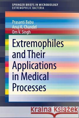 Extremophiles and Their Applications in Medical Processes Prasanti Babu Anuj K. Chandel Om V. Singh 9783319128078 Springer - książka